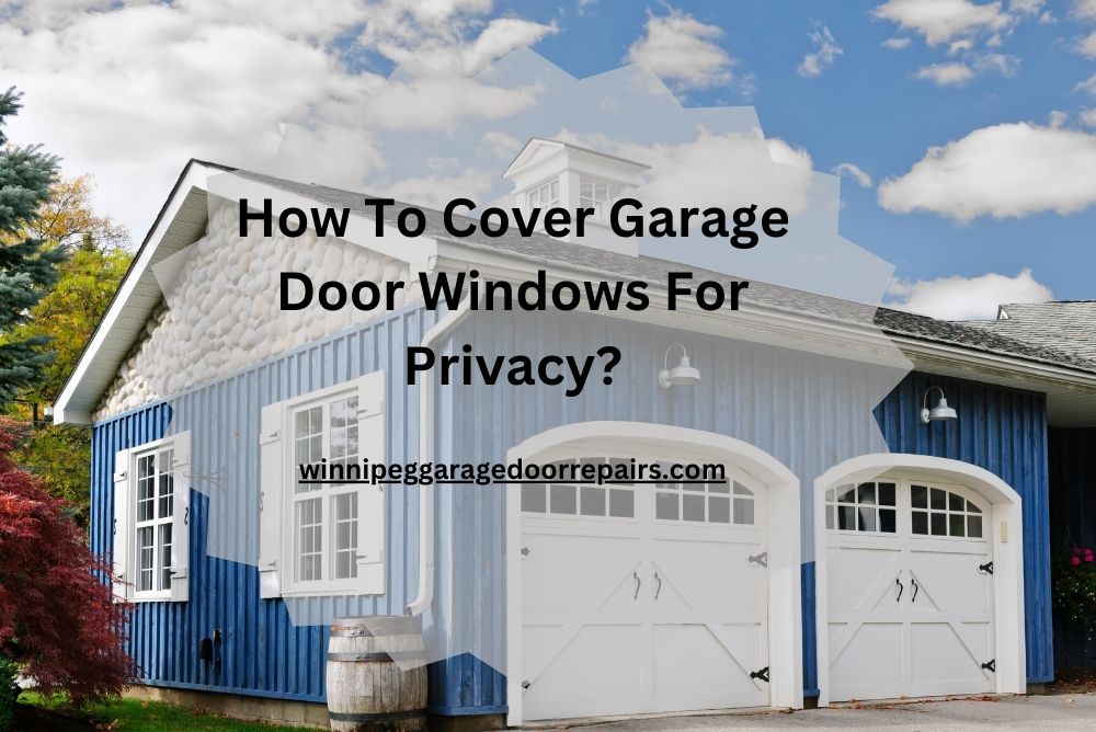 How To Cover Garage Door Windows For Privacy?