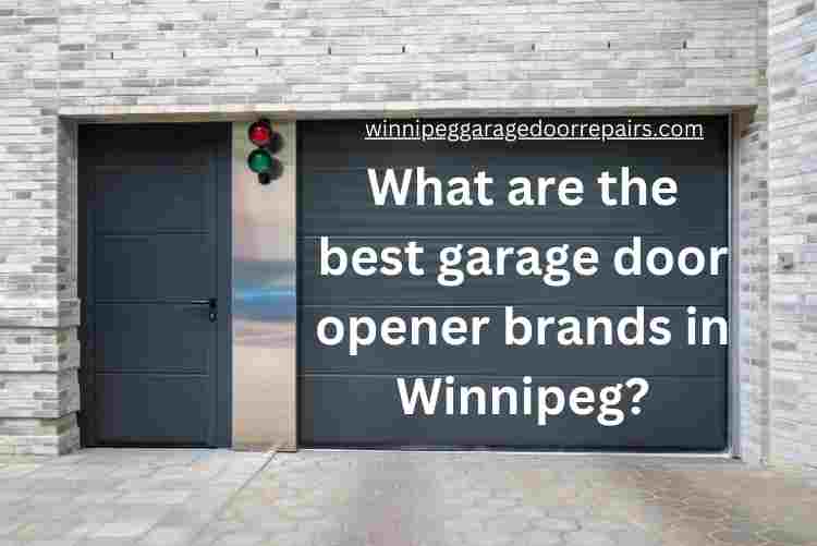 What Are The Best Garage Door Opener Brands In Winnipeg?