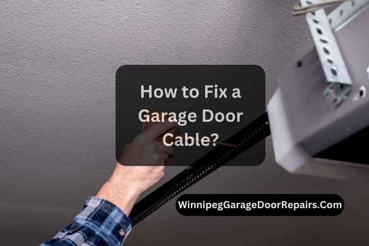 How to Fix a Garage Door Cable? : 6 Easy steps