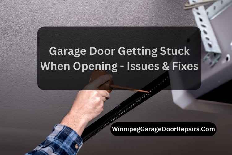 Garage Door Getting Stuck When Opening - Issues & Fixes