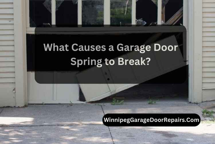 What Causes a Garage Door Spring to Break?
