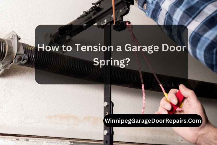 How to Tension a Garage Door Spring?