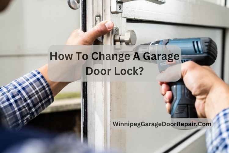 How To Change A Garage Door Lock?