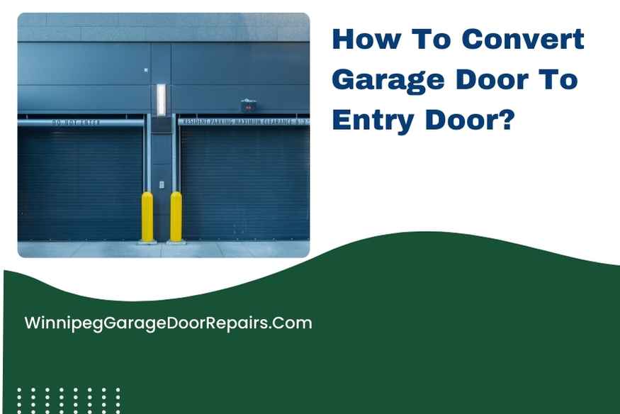 How To Convert Garage Door To Entry Door?
