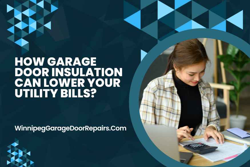 How Garage Door Insulation Can Lower Your Utility Bills?