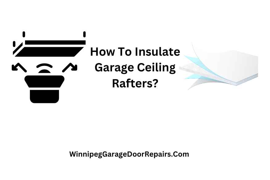 How To Insulate Garage Ceiling Rafters?
