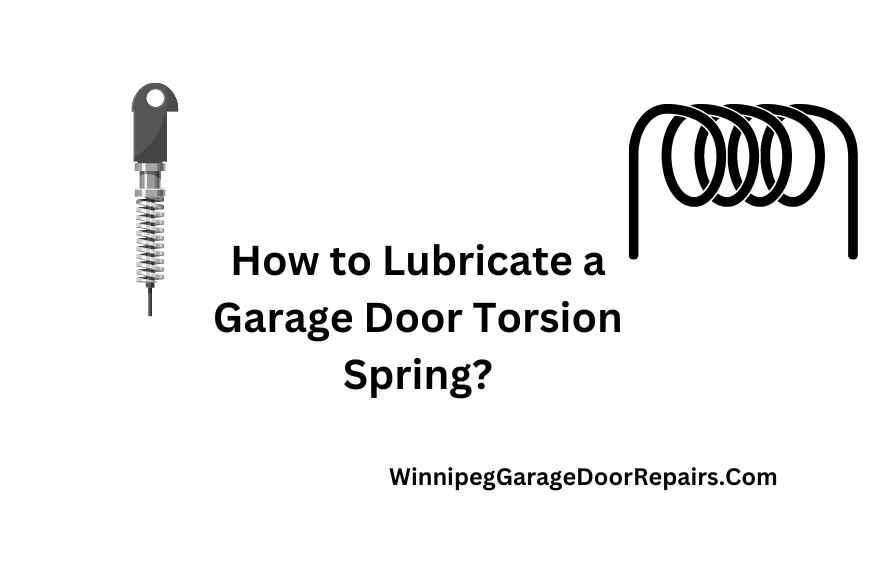 How to Lubricate a Garage Door Torsion Spring?