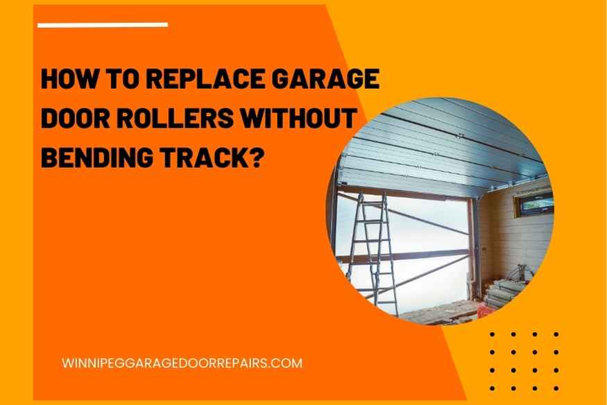 How to Replace Garage Door Rollers Without Bending Track?