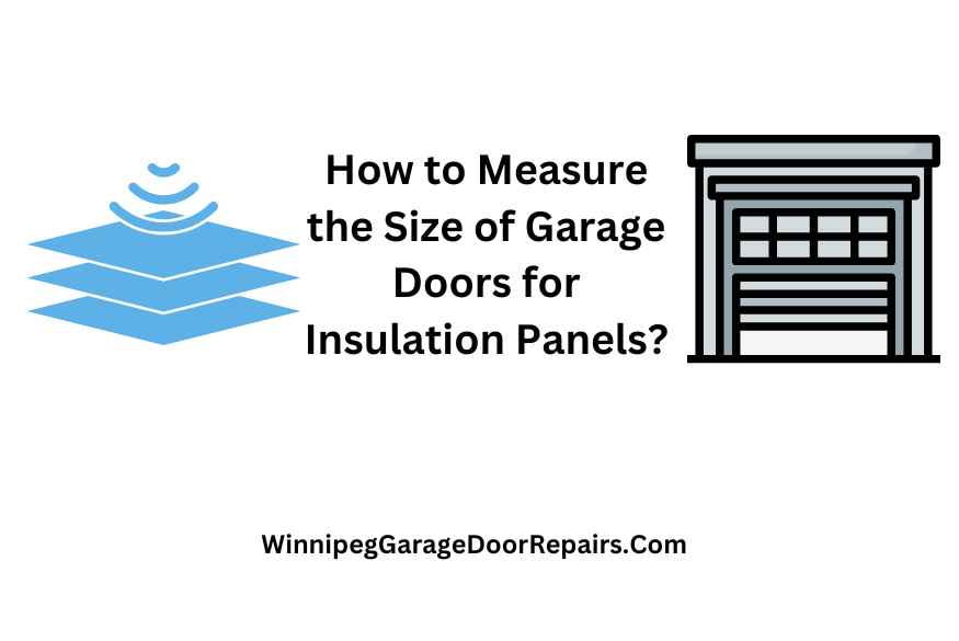 How to Measure the Size of Garage Doors for Insulation Panels?